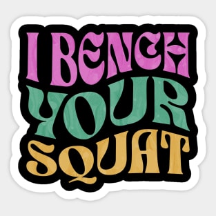 I Bench Your Squat Sticker